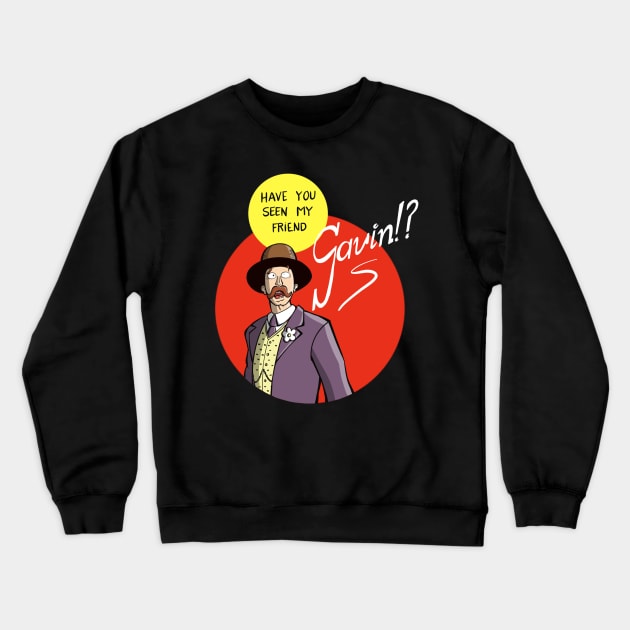 Have you seen my friend Gavin?! Crewneck Sweatshirt by Fishonastick